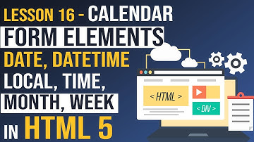 HTML 5 Calendar Form elements: Date, Datetime Local, Time, Month, Week, Range (Lesson -16)