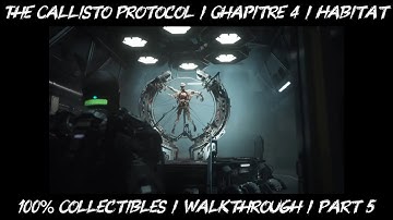 The Callisto Protocol / Chapitre 4 / Habitat / 100% Collectibles / Walkthrough / Part 5