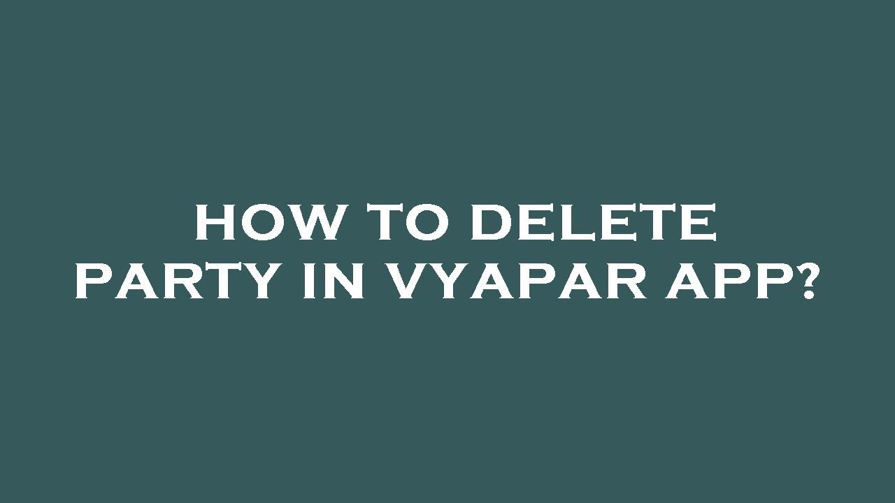 How To Delete Party In Vyapar App YouTube How To Delete Party In Vyapar App YouTube