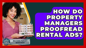 How Do Property Managers Proofread Rental Ads? - Mastering Property Management