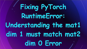 Fixing PyTorch RuntimeError: Understanding the mat1 dim 1 must match mat2 dim 0 Error