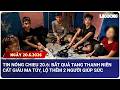 TIN NÓNG CHIỀU 20.6: Bắt quả tang thanh niên cất giấu ma túy, lộ thêm 2 người giúp sức| Báo Lao Động