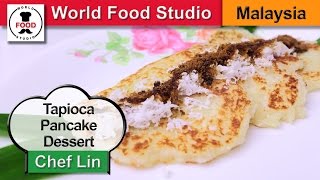 Malaysian Dessert Tapioca Pancake - Lempeng Ubi - Chef Lin - World Food Studio