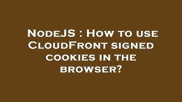 NodeJS : How to use CloudFront signed cookies in the browser?