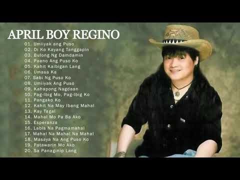 APRIL BOY REGINO GreATest PlayLISt 2020 || Best of OPM TagaLog LOVE SONGS of all Time