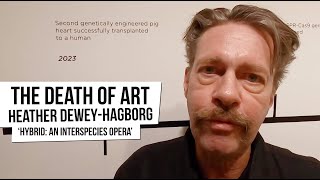 The Death Of Art - Heather Dewey-Hagborg: 'Hybrid, An Interspecies Opera' @ Fridman Gallery [Ep 48]