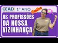 CEADI EXPLICA | 1° ano | Geografia | As profissões da nossa vizinhança | 2° Bim. Prof.ª Jessika F.