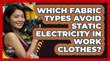 Which Fabric Types Avoid Static Electricity In Work Clothes? - ToolBench Pros
