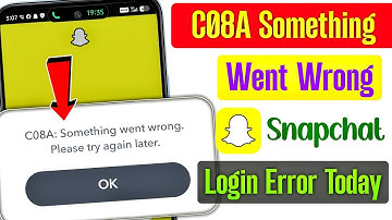 Snapchat C08A something went wrong please try again later | Snapchat login problem today