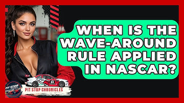 When Is The Wave-around Rule Applied In NASCAR? - Pit Stop Chronicles