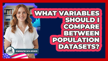What Variables Should I Compare Between Population Datasets?