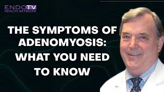 Dan Martin, MD on the symptoms of Adenomyosis and what you need to know
