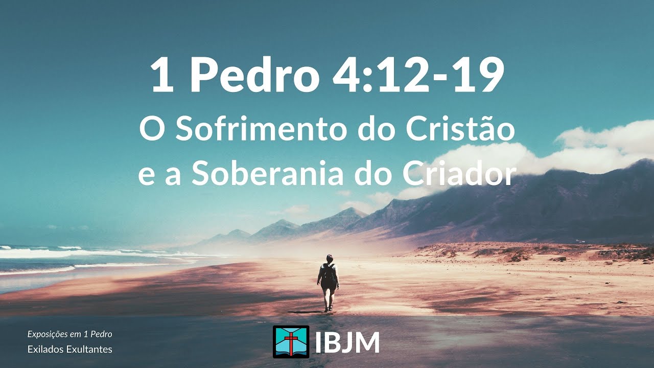 1-pedro-4-12-19-o-sofrimento-do-crist-o-e-a-soberania-do-criador