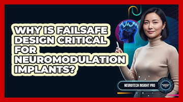 Why Is Failsafe Design Critical For Neuromodulation Implants?