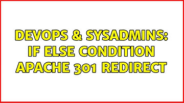 DevOps & SysAdmins: If else condition Apache 301 redirect (2 Solutions!!)