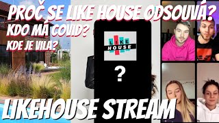 PROČ SE LIKEHOUSE ODSOUVÁ? │ KDO MÁ COVID? │ KDE JE VILA? │ ZÁZNAM LIKEHOUSE STREAMU!