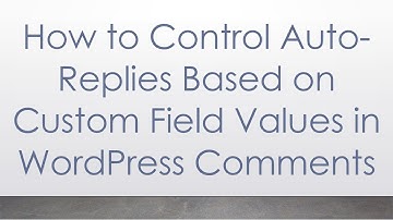 How to Control Auto-Replies Based on Custom Field Values in WordPress Comments