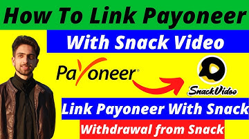 How To Link Payoneer With Snack Video - Withdraw Payment From Snack Video in Payoneer