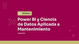 WEBINAR: Power BI y Ciencia de Datos Aplicada a Mantenimiento