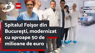 Spitalul Foișor din București, modernizat cu aproape 50 de milioane de euro