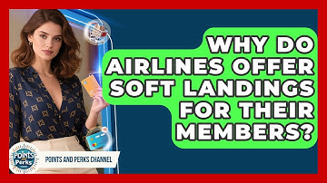 Why Do Airlines Offer Soft Landings For Their Members? - Points and Perks Channel