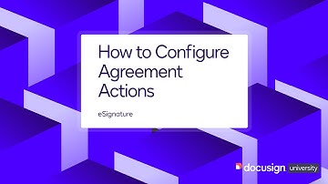 Docusign eSignature: How to Configure Agreement Actions