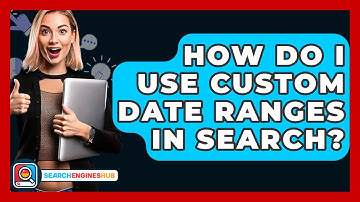How Do I Use Custom Date Ranges In Search? - SearchEnginesHub.com