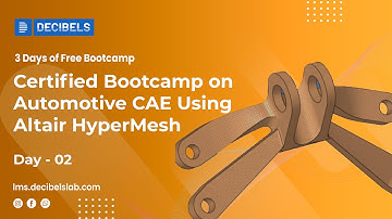 Decibels Certified Bootcamp on Automotive CAE Using Altair HyperMesh | Day 02