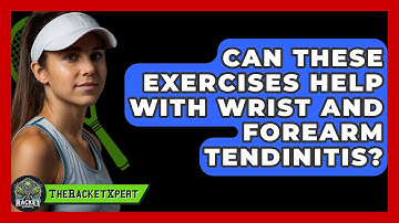 Can These Exercises Help With Wrist And Forearm Tendinitis? - The Racket Xpert