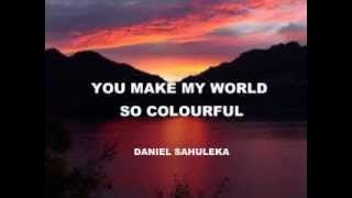 You make my world so colourful - Daniel Sahuleka