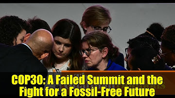 COP30: A Failed Summit and the Fight for a Fossil-Free Future