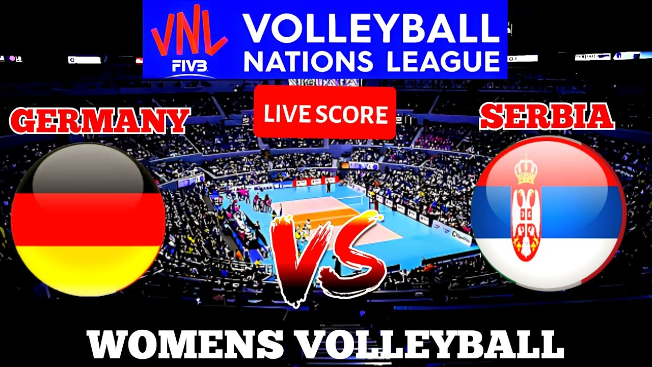 VNL LIVE GERMANY VS SERBIA VOLLEYBALL NATIONS LEAGUE WOMEN LIVE SCORE