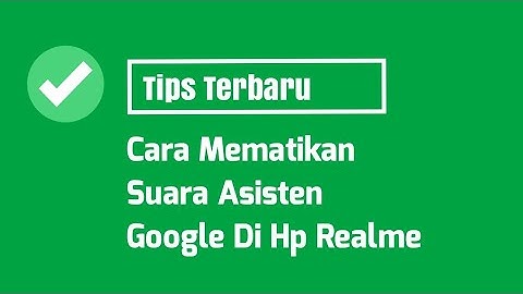 Cara Mematikan Suara Asisten Google Di Hp Realme