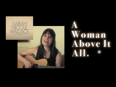 Sarah Nicole Wallace Music Video - A Woman Above It All