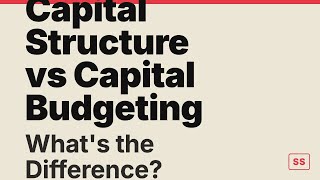 Capital Structure vs Capital Budgeting: 3 Things People Get Wrong