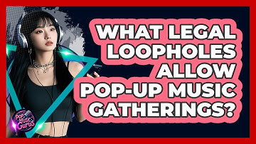 What Legal Loopholes Allow Pop-up Music Gatherings? - Pop Music Gurus