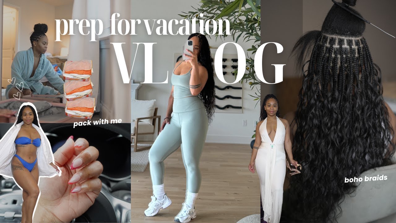 MAINTENANCE VLOG | PREP & PACK FOR VACATION WITH ME | BOHO Braids ...