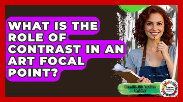 What Is The Role Of Contrast In An Art Focal Point? - Drawing and Painting Academy