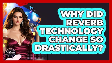 Why Did Reverb Technology Change So Drastically? - The Musician Encyclopedia