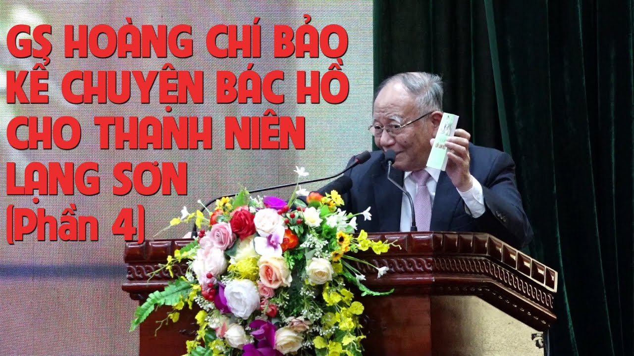 GS Hoàng Chí Bảo kể chuyện Bác Hồ cho thanh niên Lạng Sơn | Phần 4 | Đất và người Xứ Lạng