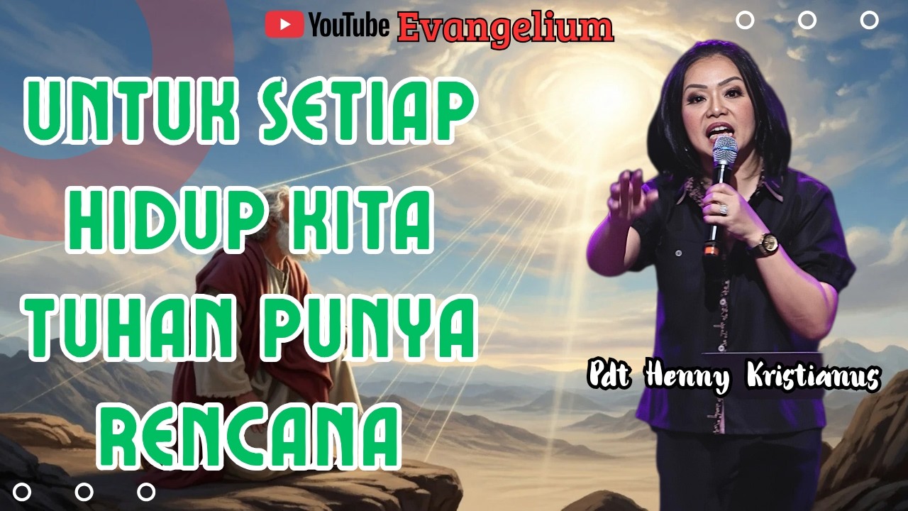 SETIAP HIDUP KITA, TUHAN PUNYA RENCANA DIDALAMNYA - PS HENNY KRISTIANUS - EVANGELIUM