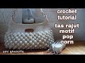 Tas Rajut Pesta 3 in 1 Simple Elegan || Crochet Tutorial Cara Merajut Motif Pop corn Untuk Pemula