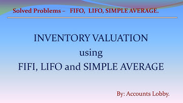 SOLVED PROBLEMS:  INVENTORY VALUATION USING FIFO, LIFO AND SIMPLE AVERAGE METHODS.