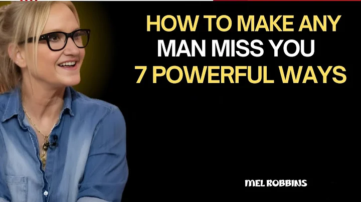 How to Make Any Man Miss You   7 Powerful Ways to Make Him Think of You | By Mel Robbins