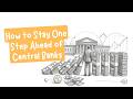 How to Stay One Step Ahead of Central Banks