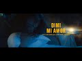 DIMI - MI AMOR [OFFICIAL 4K VIDEO]