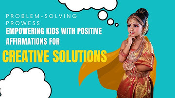 Problem-Solving Prowess: Empowering Kids with Positive Affirmations for Creative Solutions