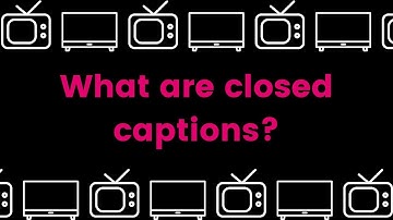 What Are Closed Captions?