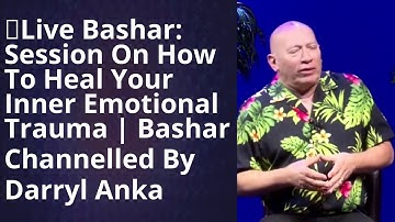 Bashar Channeling 2024 -  LIVE Bashar Session: Healing Your Inner Emotional Trauma with Darryl Anka
