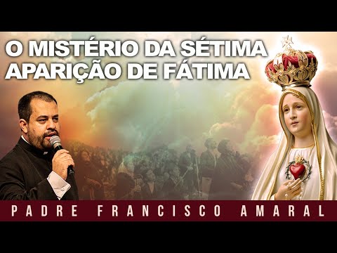 O mistério da sétima aparição de Fátima! - Padre Francisco Amaral
